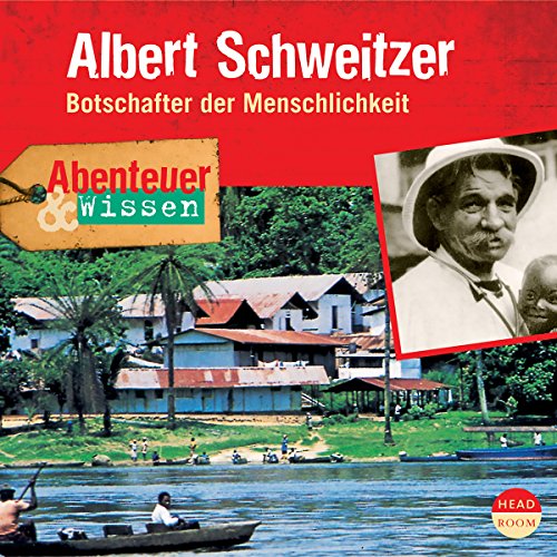 Download Albert Schweitzer - Botschafter der Menschlichkeit (Abenteuer & Wissen)