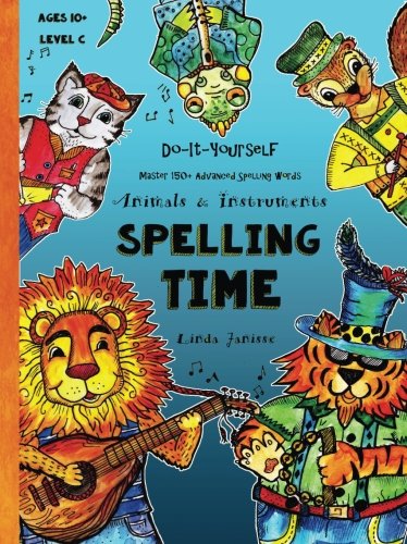 Spelling Time - Master 150+ Advanced Spelling Words - Animals & Instruments: Do-It-Yourself - Ages 10+ (Level C): Volume 3 (Fun-Schooling Books)