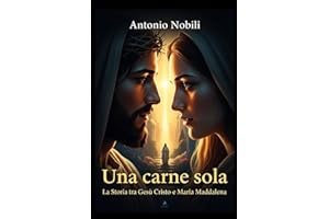 Una carne sola - La storia tra Gesù Cristo e Maria Maddalena
