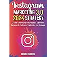 Instagram Marketing-Strategy 3.0: La Guida Completa Per Far Crescere il Tuo Profilo Aumentando i Follower e Triplicando i Tuo