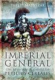 Imperial General: The Remarkable Career of Petellius Cerialis (English Edition) by 