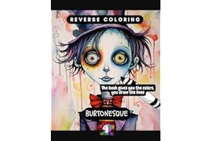 Reverse Coloring: Burtonesque (Inspired on Tim Burton's style): The book gives you the colors, you draw the lines (Reverse Colouring)