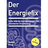 Der Energiefix: Erste Hilfe bei Energiemangel und chronischer Erschöpfung