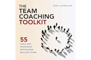 The Team Coaching Toolkit: 55 Tools and Techniques for Building Brilliant Teams