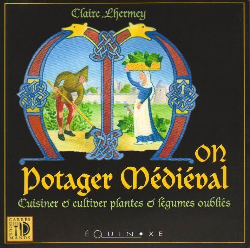 Mon potager médiéval : Cuisiner & cultiver plantes et légumes oubliés de Claire Lhermey (12 juin 2007) Broché francais Mon potager médiéval : Cuisiner & cultiver plantes et légumes oubliés de Claire Lhermey (12 juin 2007) Broché francais