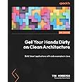 Get Your Hands Dirty on Clean Architecture: Build 'clean' applications with code examples in Java