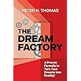 The Dream Factory: A Proven Formula to Turn Your Dreams Into Reality