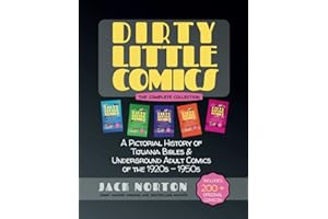 Dirty Little Comics: The Complete Collection: A Pictorial History of Tijuana Bibles and Underground Adult Comics of the 1920s - 1950s