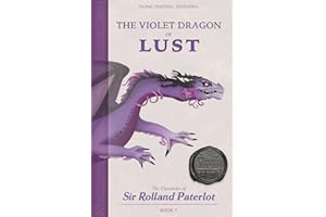FACING, FIGHTING, & DEFEATING The Violet Dragon of Lust: The Chronicles of Sir Rolland Paterlot