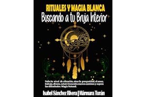 Rituales y Magia Blanca. Buscando a tu Bruja interior: Sube tu nivel de vibración, atrae la prosperidad, amor, trabajo, dinero, salud. Encuentra nuevos caminos y supera las dificultades.