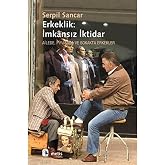 ERKEKLİK İMKANSIZ İKTİDAR: Ailede, Piyasada ve Sokakta Erkekler