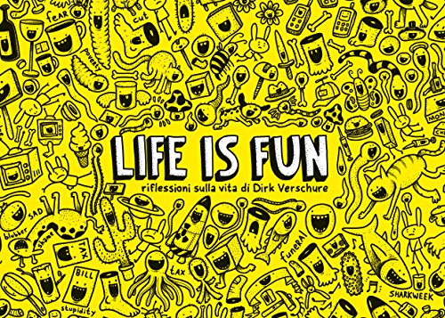 Life is fun. Riflessioni sulla vita di Dirk Veschure Life is fun. Riflessioni sulla vita di Dirk Veschure
