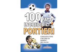 100 FATTI INCREDIBILI SUI PORTIERI: Curiosità Storie e Record sui Numeri 1 del CALCIO