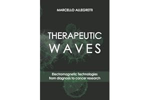 THERAPEUTIC WAVES: Electromagnetic Technologies from diagnosis to cancer research