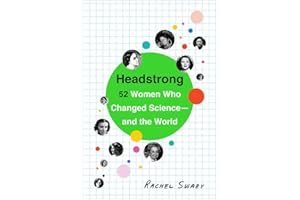 Headstrong: 52 Women Who Changed Science-and the World