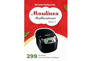 Ma Cuisine Pratique avec Moulinex Multicuiseur 43 en 1: 299 Recettes Pour Simplifier Vos Repas