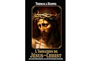 L’Imitation de Jésus-Christ avec des réflexions a la fin de chaque chapitre: Edition intégral et annotée