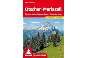 Ötscher - Mariazell: Türnitzer Alpen - Ybbstaler Alpen - Mürzsteger Berge. 66 Touren. Mit GPS-Tracks