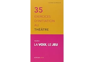 Trente-cinq exercices d'initiation au théâtre - La voix, le jeu