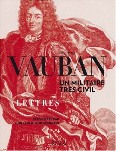 Vauban (1633-1707) : un militaire très civil