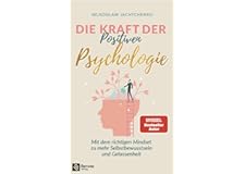 Die Kraft der Positiven Psychologie: Mit dem richtigen Mindset zu mehr Selbstbewusstsein und Gelassenheit