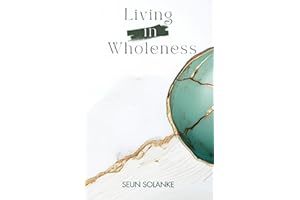 Living in Wholeness: Loving and caring for your entire being