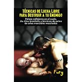 Technicas de Lucha Libre para Destruir a tu Enimigo: Peleas callejeras en el suelo, Jiu Jitsu brasile├▒o y t├ęcnicas de pelea