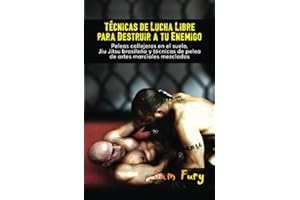 Técnicas de Lucha Libre para Destruir a tu Enemigo: Peleas callejeras en el suelo, Jiu Jitsu brasileño y técnicas de pelea de artes marciales mezcladas: 2 (Defensa Personal)