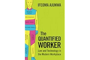 The Quantified Worker: Law and Technology in the Modern Workplace