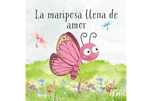 La Mariposa Llena de Amor: The Butterfly Full of Love. (Children's Book) (Libros en español para niños | Cuentos e Historias | Educativos y Divertidos | Edad 0-8 años)