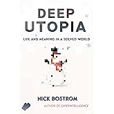 Deep Utopia: Life and Meaning in a Solved World