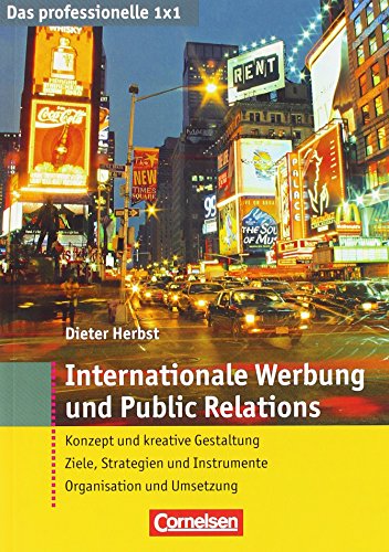Das professionelle 1 x 1 Internationale Werbung und Public Relations: Konzept und kreative Gestaltung - Ziele, Strategien und Instrumente - ... (Cornelsen Scriptor - Business Profi)