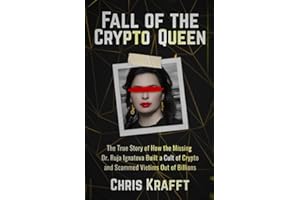 Fall of the Crypto Queen: The True Story of How the Missing Dr. Ruja Ignatova Built a Cult of Crypto and Scammed Victims Out of Billions