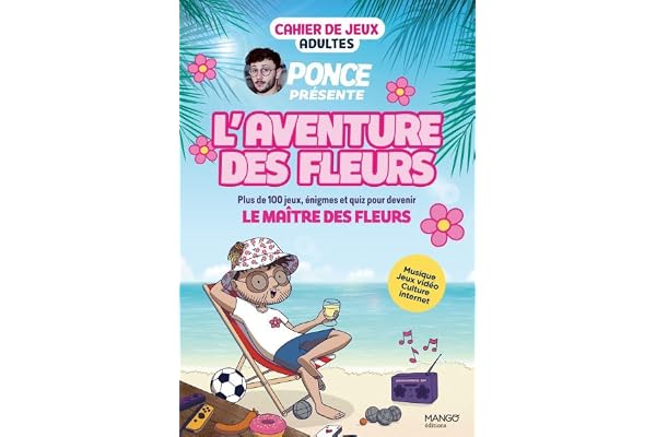 Cahier de jeux - L'aventure des Fleurs : plus de 100 jeux pour s’amuser avec Ponce !: Musique, jeux vidéo, culture internet