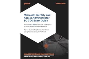 Microsoft Identity and Access Administrator SC-300 Exam Guide: Pass the SC-300 exam with confidence by using exam-focused resources