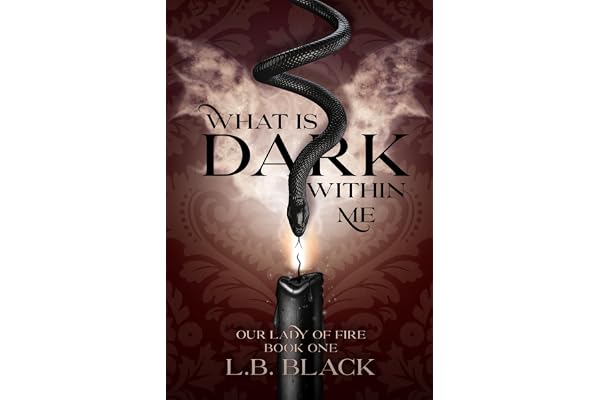 What Is Dark Within Me (Our Lady of Fire: Book One)