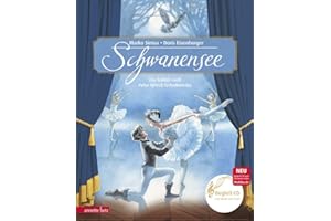 Schwanensee (Das musikalische Bilderbuch mit CD und zum Streamen): Das Ballett nach Peter Iljitsch Tschaikowsky
