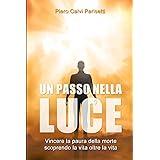 Un Passo nella Luce: Vincere la paura della morte scoprendo la vita oltre la vita