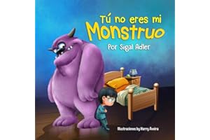 Tú no eres mi monstruo: Cuento para Dormir: Ayude a los niños a vencer sus temores. libro para niños, Spanish books for kids (Spanish childrens picture books)