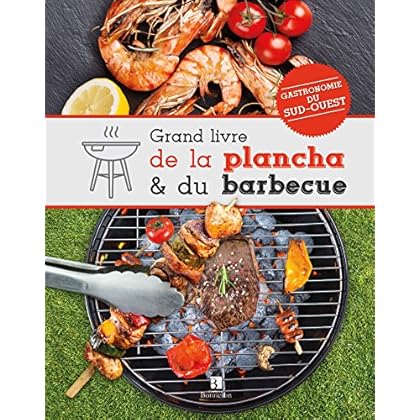 GRAND LIVRE DE LA PLANCHA ET DU BARBECUE GRAND LIVRE DE LA PLANCHA ET DU BARBECUE