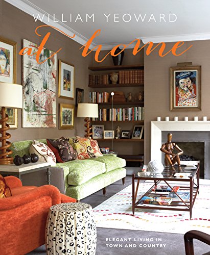 Download William Yeoward At Home: Elegant living in town and country Download William Yeoward At Home: Elegant living in town and country