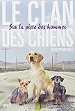 Le clan des chiens, Tome 1 : Sur la piste des hommes