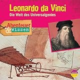 Leonardo da Vinci - Die Welt des Universalgenies: Abenteuer & Wissen by 
