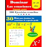 Domina las ecuaciones de segundo grado en 30 d&iacute;as | 300 Ejercicios resueltos