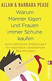 Warum Männer lügen und Frauen immer Schuhe kaufen: Ganz natürliche Erklärungen für eigentlich unerklärliche Beziehungen