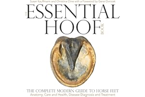 The Essential Hoof Book: The Complete Modern Guide to Horse Feet ― Anatomy, Care and Health, Disease Diagnosis and Treatment