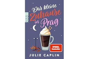 Das kleine Zuhause in Prag: Ein zauberhafter Liebesroman von der Queen of Happy Ends (Romantic Escapes, Band 12)