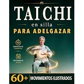 TAI CHI EN SILLA PARA ADELGAZAR: La Pr&aacute;ctica Diaria para Sentirte m&aacute;s Ligero, Flexible y Activo con Rutinas de 10 Minutos y E