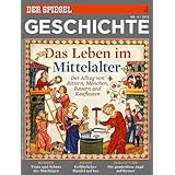SPIEGEL GESCHICHTE 4/2013: Das Leben im Mittelalter