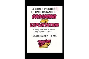 A Parent's Guide To Understanding Grooming & Exploitation: A Handy Little Book Of Info To Help Explain CCE & CSE